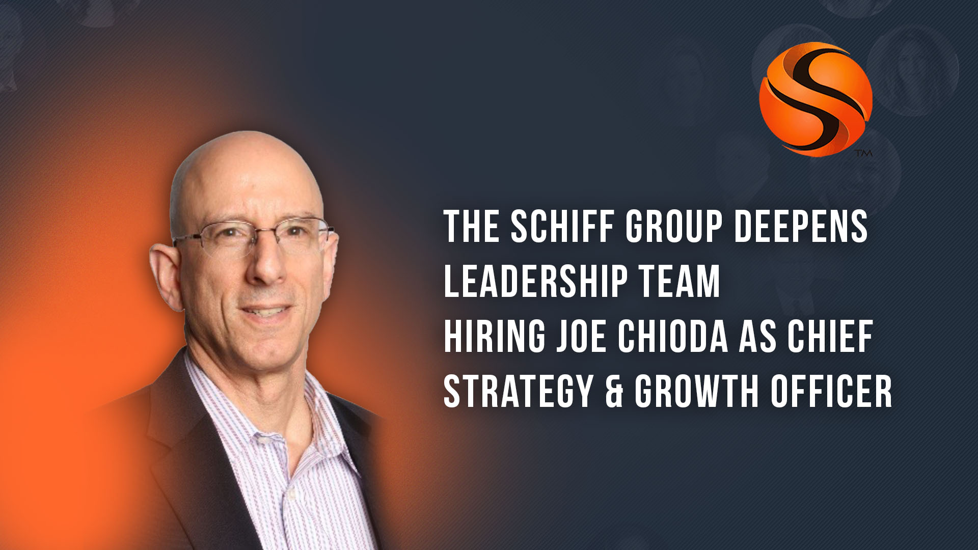 The Schiff Group Deepens Leadership Team Hiring Joe Chioda as Chief Strategy & Growth Officer